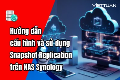 Hướng dẫn cấu hình và sử dụng Snapshot Replication trên NAS Synology