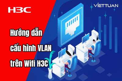 Hướng dẫn cấu hình VLAN trên thiết bị phát Wifi H3C