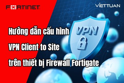 Hướng dẫn cấu hình VPN Client to Site trên thiết bị Firewall Fortigate
