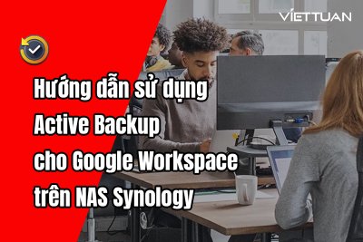 Hướng dẫn sử dụng Active Backup for Google Workspace trên NAS Synology
