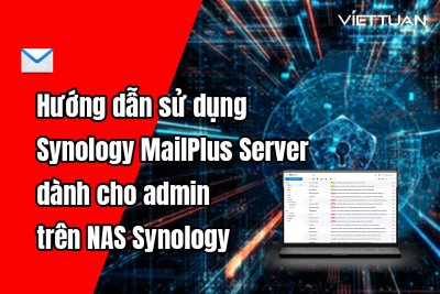 Hướng dẫn sử dụng Synology MailPlus Server dành cho Admin trên NAS Synology