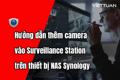 Hướng dẫn thêm camera vào Surveillance Station trên thiết bị NAS Synology