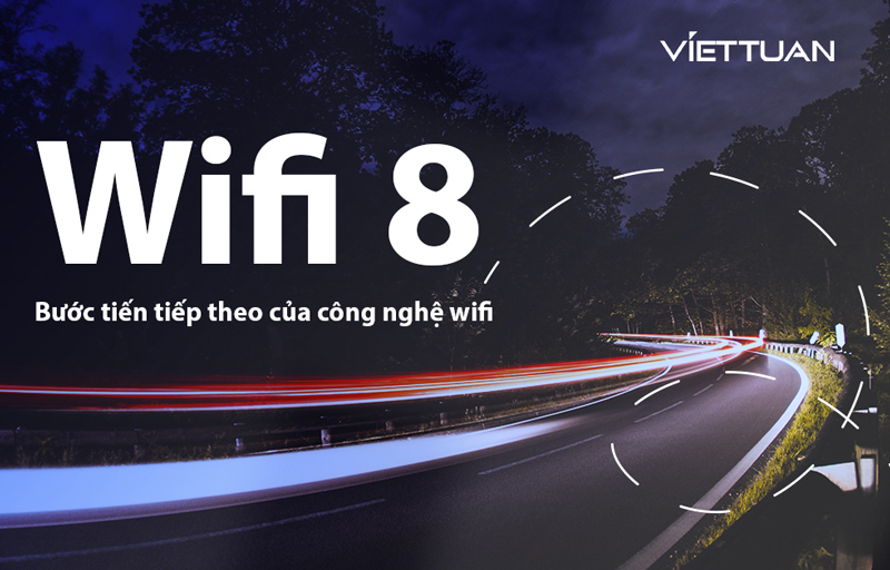 WIFI 8 - Bước tiến công nghệ vượt bậc của công nghệ wifi