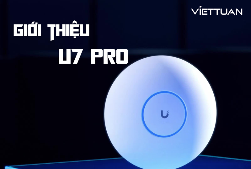 Khám phá hiệu suất và các tính năng nổi bật trên Unifi U7 Pro - Bộ phát Wifi 7 vừa được Ubiquiti ra mắt 