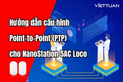 Hướng dẫn cấu hình Point-to-Point (PPP) cho NanoStation 5AC Loco