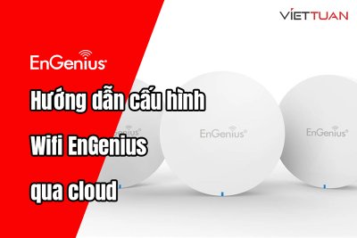 Hướng dẫn cấu hình cơ bản Wifi EnGenius qua cloud