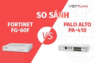 So sánh Palo alto PA-410 và Fortinet FortiGate FG-60F. Đâu là thiết bị firewall lý tưởng cho doanh nghiệp nhỏ hiện nay