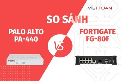 So sánh Palo alto PA-440 và Fortinet FortiGate FG-80F. Đâu là thiết bị firewall lý tưởng cho doanh nghiệp nhỏ hiện nay