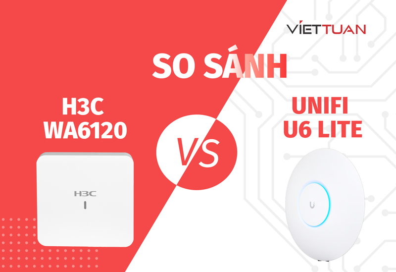 So sánh UniFi U6 Lite và H3C WA6120: Lựa chọn Wifi 6 tốt nhất cho doanh nghiệp