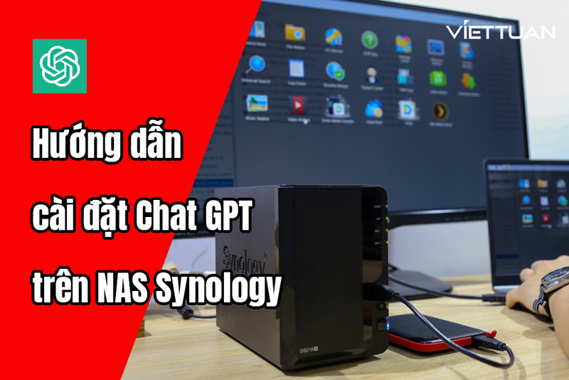 Hướng dẫn cách cài đặt Chat GPT trên NAS Synology chi tiết đầy đủ