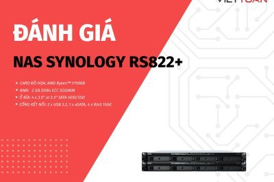 Đánh giá NAS Synology RS822+: Giải pháp lưu trữ dữ liệu toàn diện, an toàn và hiệu quả cho doanh nghiệp