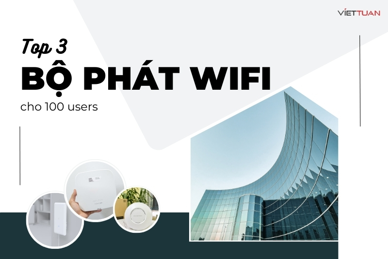 Giải pháp mạng hiệu quả cho văn phòng, quán cà phê và trường học với bộ phát Wifi chịu tải 100 user