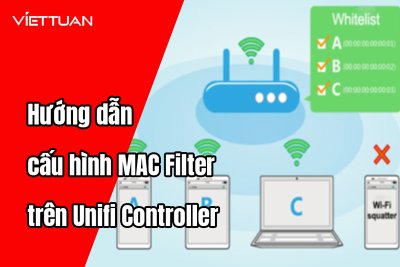 Hướng dẫn cấu hình MAC FILTER trên Unifi Controller
