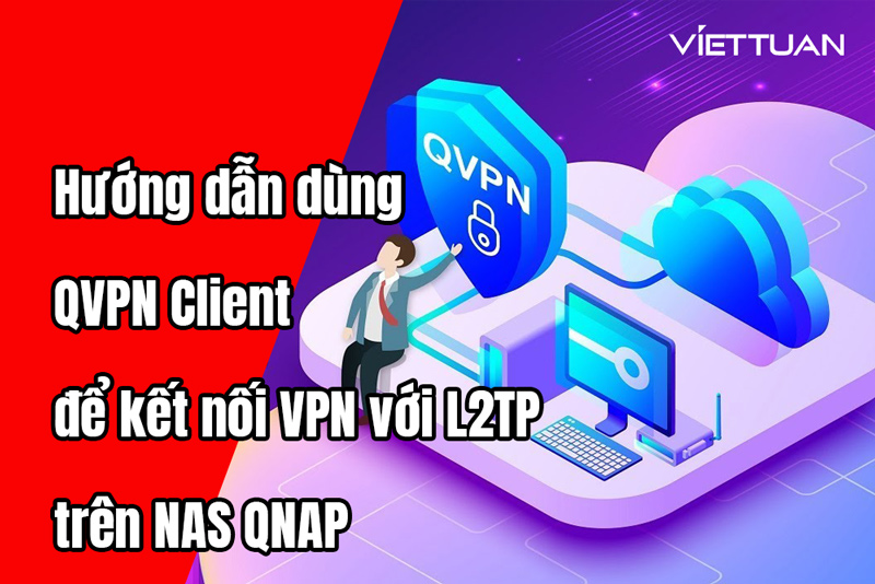 Hướng dẫn sử dụng QVPN Client để kết nối VPN với giao thức L2TP (Layer Two Tunneling Protocol) trên thiết bị lưu trữ QNAP