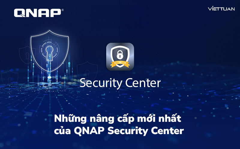 Những nâng cấp đáng giá có trên phiên bản QNAP Security Center mới nhất