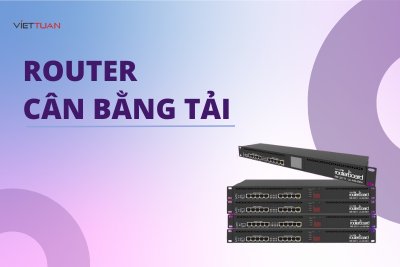 Router cân bằng tải là gì? Phân loại thiết bị cân bằng tải