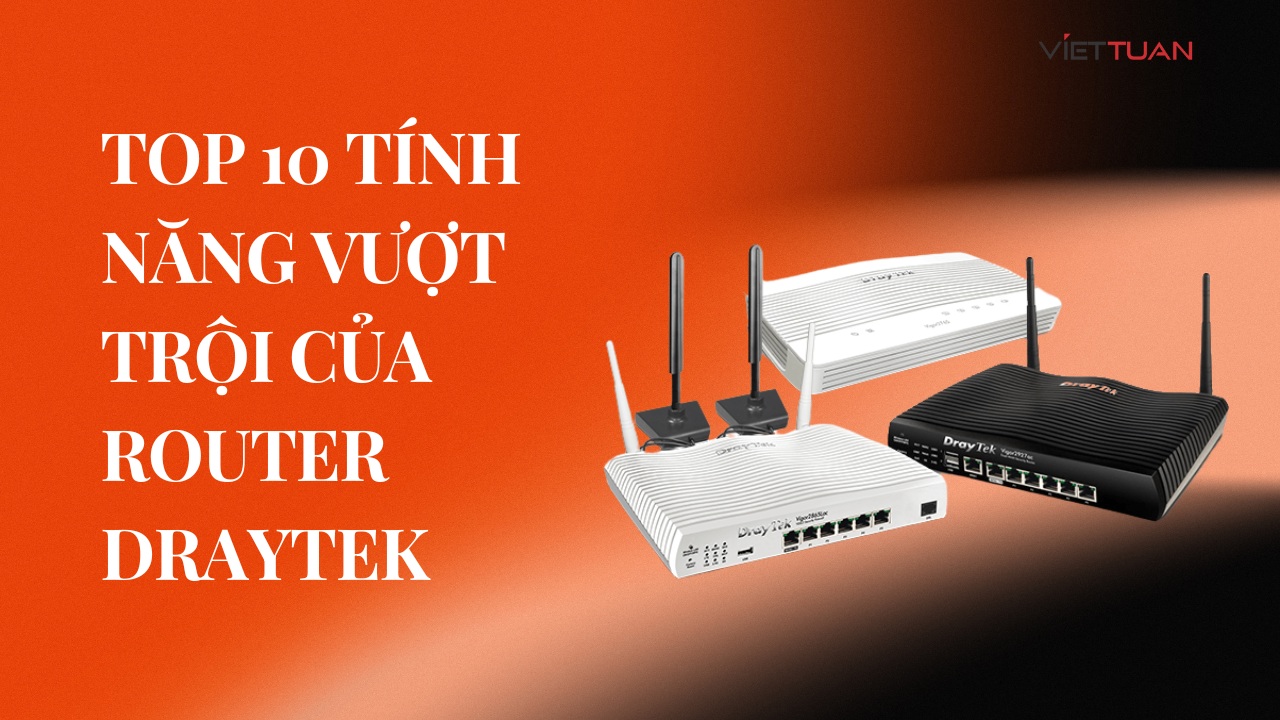 top-10-tinh-nang-vuot-troi-cua-router-draytek