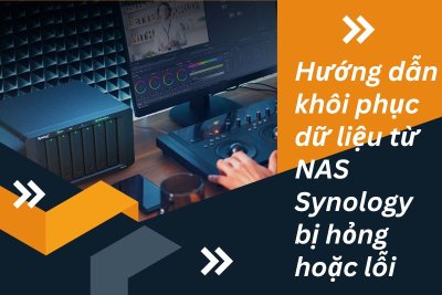 Hướng dẫn khôi phục dữ liệu từ NAS Synology bị hỏng hoặc lỗi