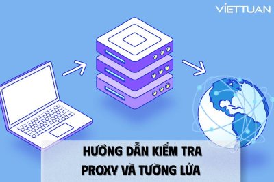 Hướng dẫn kiểm tra proxy và tường lửa trên thiết bị của bạn