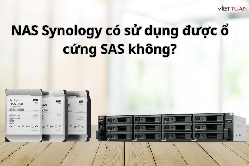 NAS Synology có sử dụng được ổ cứng SAS không?