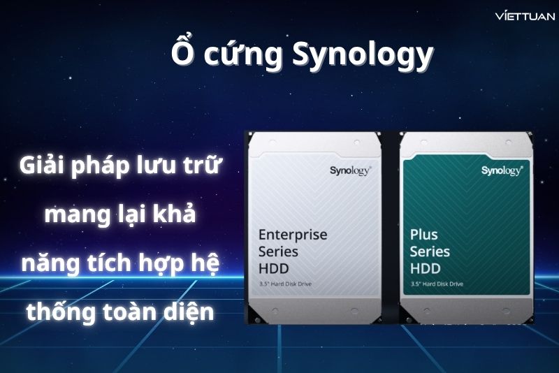 Ổ cứng Synology - Giải pháp lưu trữ vượt xa sự tương thích, mang lại khả năng tích hợp ở cấp độ hệ thống