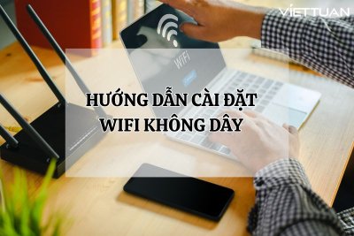 Hướng dẫn cài đặt wifi không dây đơn giản tại nhà