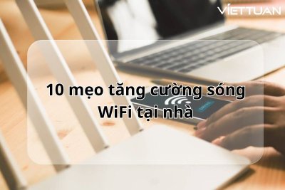 10 mẹo tăng cường sóng WiFi tại nhà