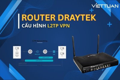 Hướng dẫn cấu hình L2TP VPN trên thiết bị Router Draytek
