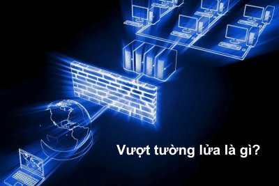 Vượt tường lửa là gì? Cách vượt tường lửa an toàn, hiệu quả 2026