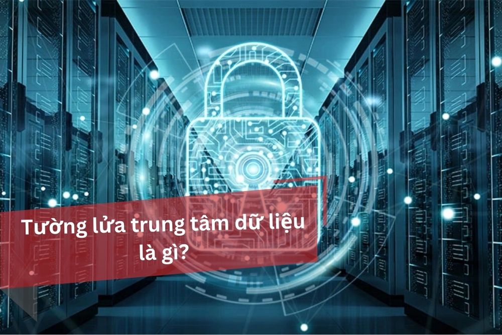 5 nhà cung cấp tường lửa trung tâm dữ liệu hàng đầu