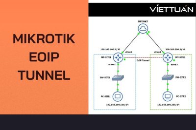 Hướng dẫn cấu hình EoIP Tunnel trên thiết bị Router Mikrotik