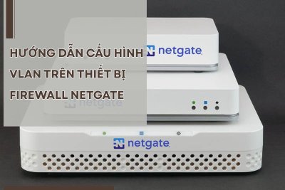 Hướng dẫn cấu hình VLAN trên thiết bị Firewall Netgate