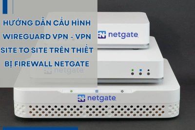 Hướng dẫn cấu hình WireGuard VPN - VPN Site to Site trên thiết bị Firewall Netgate