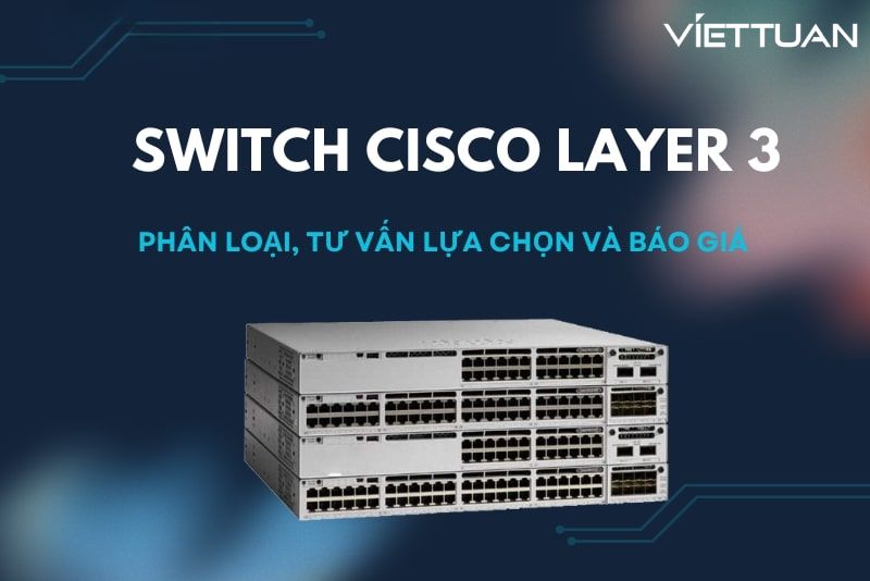 Tư vấn và báo giá Switch Cisco Layer 3