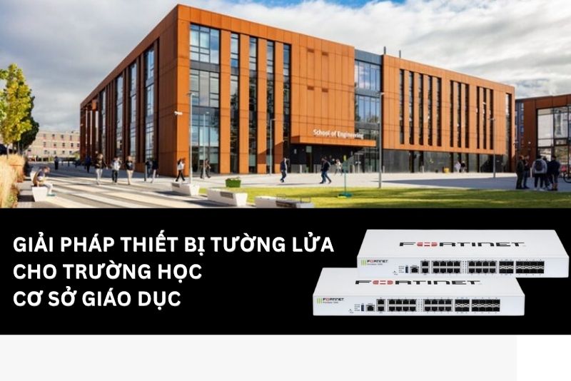 Thiết bị tường lửa cho trường học, cơ sở giáo dục - Giải pháp bảo mật & quản lý Internet toàn diện
