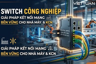 Switch công nghiệp - Giải pháp kết nối mạng bền vững cho nhà máy & KCN