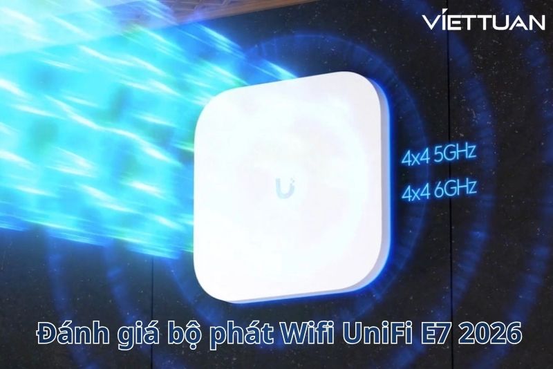 Đánh giá bộ phát Wifi UniFi E7 - Enterprise WiFi 7 cho campus Việt Nam 2026 