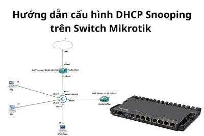 Hướng dẫn cấu hình DHCP Snooping trên Switch Mikrotik 