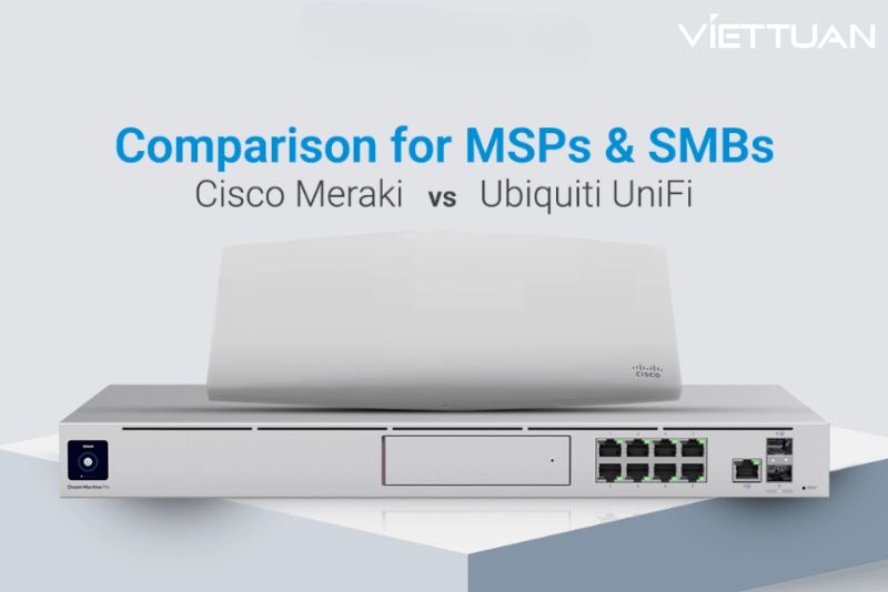 Meraki so với UniFi dành cho các nhà cung cấp dịch vụ quản lý (MSP): License, chi phí và hiệu suất wifi